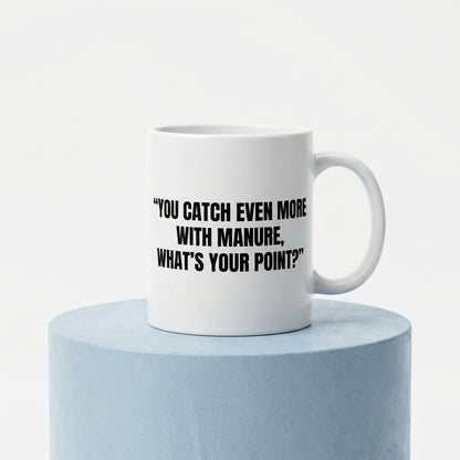 You Catch Even More With Manure What's Your Point Funny Ceramic Coffee Mug - Hilarious Sarcastic Quote Drinkware Cup (11oz)
