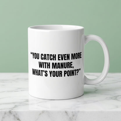 You Catch Even More With Manure What's Your Point Funny Ceramic Coffee Mug - Hilarious Sarcastic Quote Drinkware Cup (11oz)