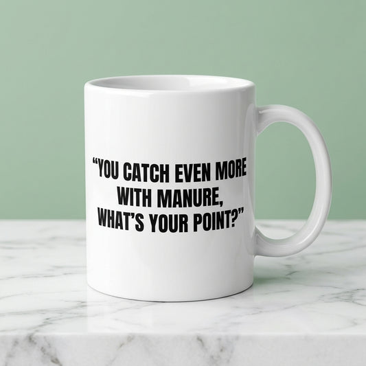 You Catch Even More With Manure What's Your Point Funny Ceramic Coffee Mug - Hilarious Sarcastic Quote Drinkware Cup (11oz)
