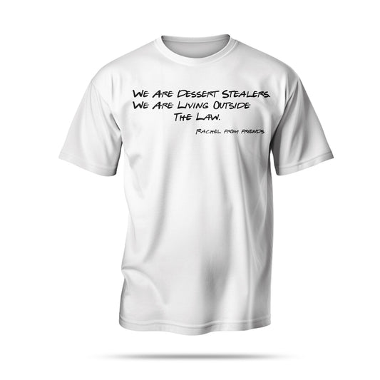 “We Are Dessert Stealers. We Are Living Outside The Law.”