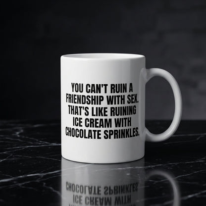 You Can't Ruin A Friendship With Sex Funny Ceramic Coffee Mug - Hilarious Sarcastic Adult Humor Drinkware Cup (11oz)