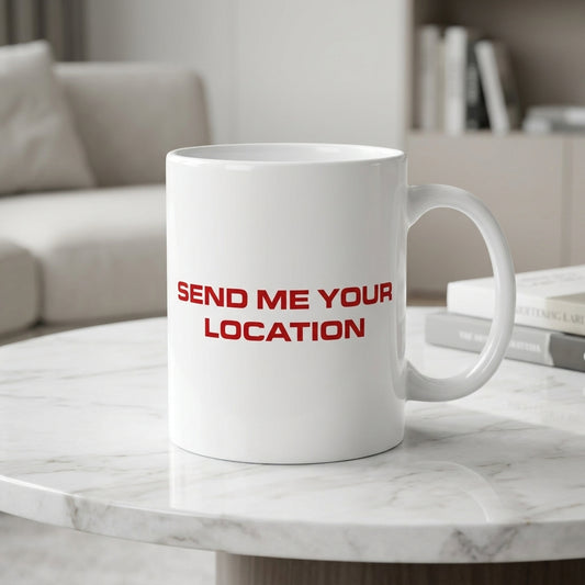 Send Me Your Location Red Typography White Ceramic Cup- Funny Meme Quote Coffee Cup (11oz)