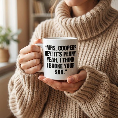 Mrs Cooper Hey It's Penny Yeah I Think I Broke Your Son Funny Ceramic Coffee Mug - Iconic TV Show Quote Drinkware Cup (11oz)