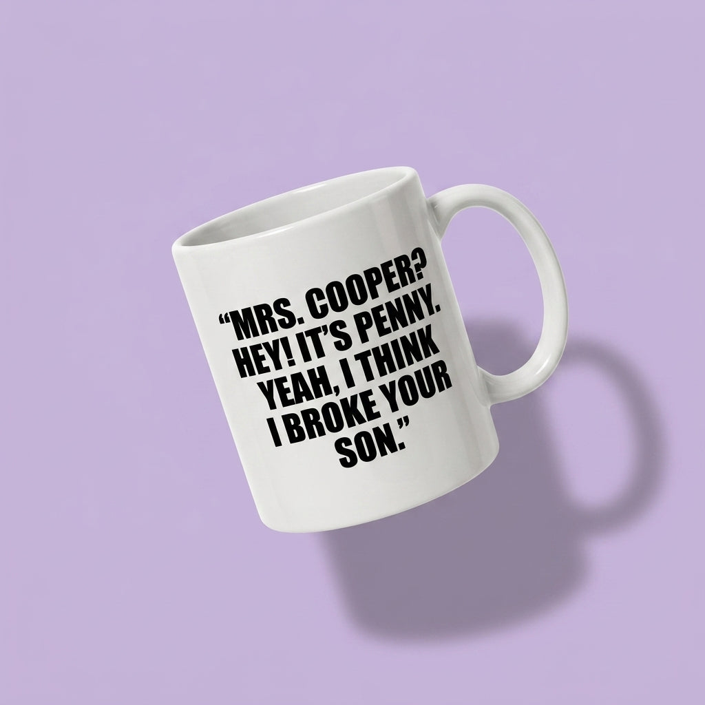 Mrs Cooper Hey It's Penny Yeah I Think I Broke Your Son Funny Ceramic Coffee Mug - Iconic TV Show Quote Drinkware Cup (11oz)