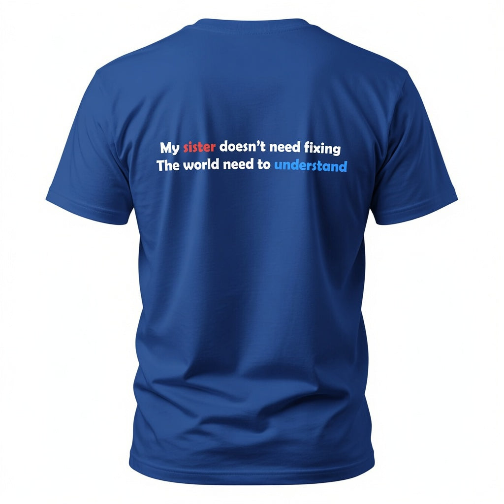 My Sister Doesn’t Need Fixing- Autism Neurodiversity Support T shirt