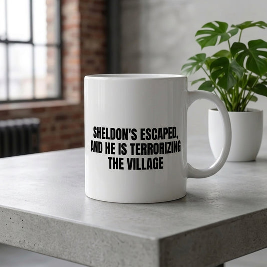 Sheldon's Escaped And He Is Terrorizing The Village Funny Ceramic Coffee Mug - Hilarious Sarcastic Quote Drinkware Cup (11oz)