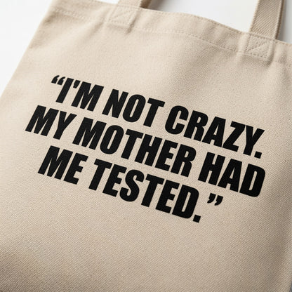 "I'm Not Crazy. My Mother Had Me Tested." Natural Canvas Tote Bag