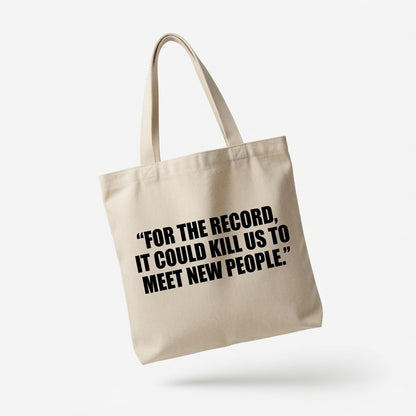 "For The Record, It Could Kill Us To Meet New People" Natural Canvas Tote Bag