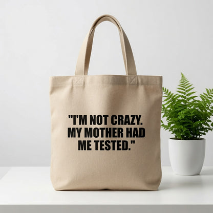 "I'm Not Crazy. My Mother Had Me Tested." Natural Canvas Tote Bag