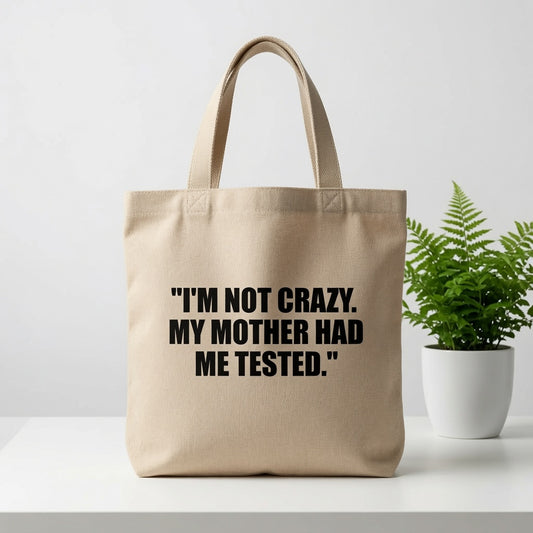 "I'm Not Crazy. My Mother Had Me Tested." Natural Canvas Tote Bag