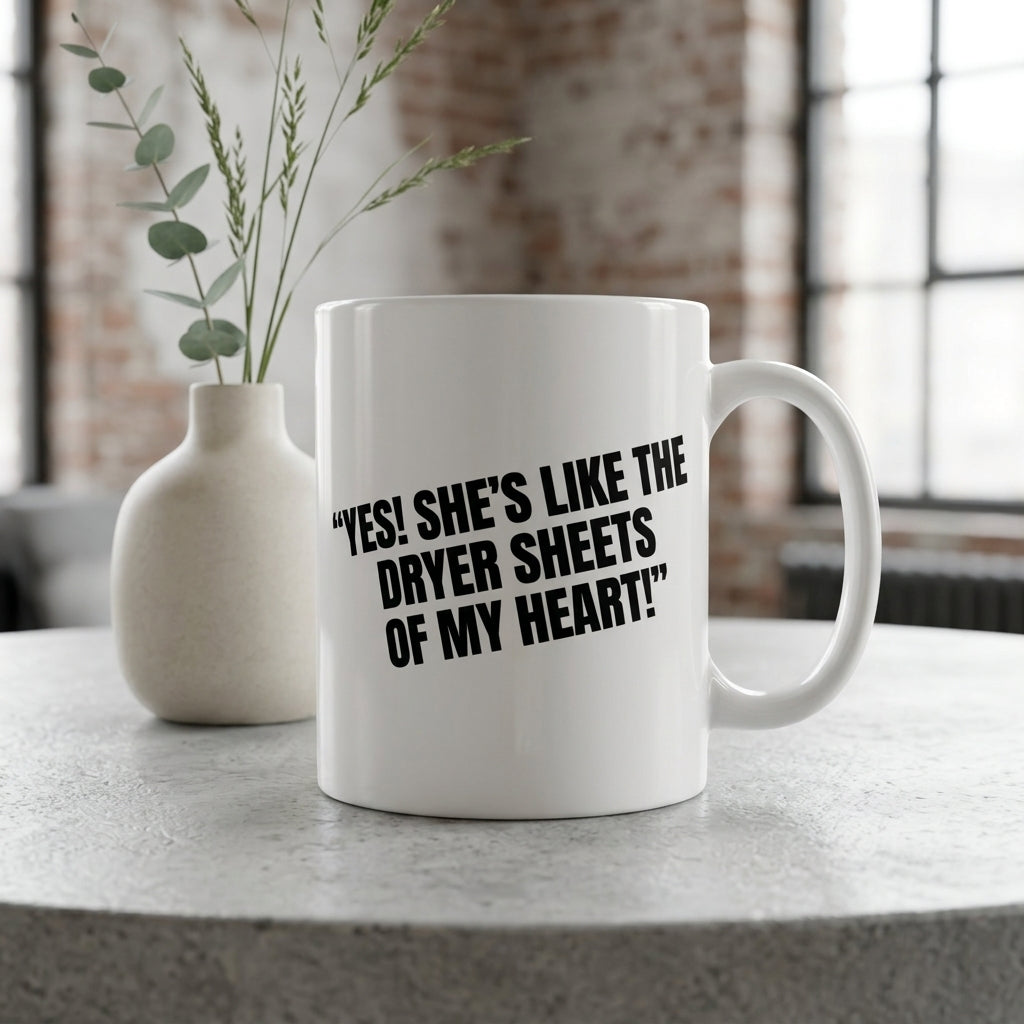 Yes She's Like The Dryer Sheets Of My Heart Funny Ceramic Coffee Mug - Hilarious Sarcastic Romantic Quote Drinkware Cup (11oz)