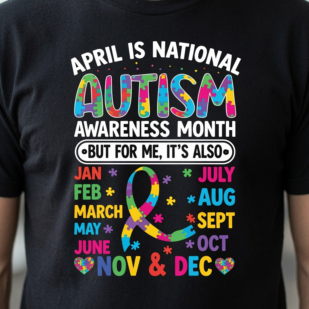 Autism Awareness 365 Days T-Shirt | "But For Me It's Also..." Year-Round Advocate Tee